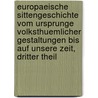 Europaeische Sittengeschichte Vom Ursprunge Volksthuemlicher Gestaltungen Bis Auf Unsere Zeit, Dritter Theil door Wilhelm Wachsmuth