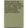 Führer Durch Das Provinzial-Museum Zu Trier: Nebst Einem Aunhang Über Die Stadtbibliothek (German Edition) door Landesmuseum Trier Rheinisches
