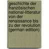 Geschichte Der Französischen National-Litteratur Von Der Renaissance Bis Zu Der Revolution (German Edition) door Arnd Eduard