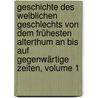 Geschichte Des Weiblichen Geschlechts Von Dem Frühesten Alterthum An Bis Auf Gegenwärtige Zeiten, Volume 1 door Wilhelm Alexander