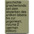 Geschichte Griechenlands: Seit Dem Absterben Des Antiken Lebens Bis Zur Gegenwart, Volume 2 (German Edition)