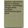 Goethe's sämmtliche Werke in dreissig Bänden: Vollständige, neugeordnete Ausgabe, Dreiundzwanzigster Band door Von Johann Wolfgang Goethe