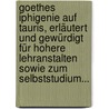 Goethes Iphigenie Auf Tauris, Erläutert Und Gewürdigt Für Hohere Lehranstalten Sowie Zum Selbststudium... door Matthias Evers