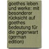 Goethes Leben Und Werke: Mit Besonderer Rücksicht Auf Goethes Bedeutung Für Die Gegenwart (German Edition)