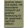 Goethes Leben Und Werke: Mit Besonderer Rücksicht Auf Goethes Bedeutung Für Die Gegenwart (German Edition) door Wolff Eugen