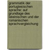 Grammatik Der Portugiesischen Sprache: Auf Grundlage Des Lateinischen Und Der Romanischen Sprachvergleichung door Karl Von Reinhardstöttner