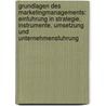 Grundlagen Des Marketingmanagements: Einfuhrung in Strategie, Instrumente, Umsetzung Und Unternehmensfuhrung by Christian Homburg