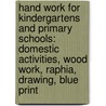 Hand Work for Kindergartens and Primary Schools: Domestic Activities, Wood Work, Raphia, Drawing, Blue Print by Jane Lincoln Hoxie