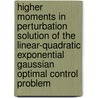 Higher Moments in Perturbation Solution of the Linear-Quadratic Exponential Gaussian Optimal Control Problem door Peter A. Zadrozny