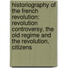 Historiography of the French Revolution: Revolution Controversy, the Old Regime and the Revolution, Citizens door Not Available