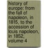 History of Europe: from the Fall of Napoleon, in 1815, to the Accession of Louis Napoleon, in 1852, Volume 4