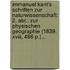 Immanuel Kant's Schriften Zur Naturwissenschaft: 2. Abt.: Zur Physischen Geographie (1839. Xviii, 466 P.)...