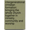 Intergenerational Christian Formation: Bringing the Whole Church Together in Ministry, Community and Worship door Holly Catterton Allen
