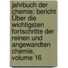 Jahrbuch Der Chemie: Bericht Über Die Wichtigsten Fortschritte Der Reinen Und Angewandten Chemie, Volume 16 door Onbekend