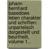 Johann Bernhard Basedows Leben Charakter Und Schriften: Unparteiisch Dargestellt Und Beurtheilt, Volume 1... by Johann Christian Meier