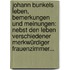 Johann Bunkels Leben, Bemerkungen Und Meinungen: Nebst Den Leben Verschiedener Merkwürdiger Frauenzimmer...