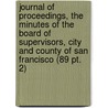 Journal of Proceedings, the Minutes of the Board of Supervisors, City and County of San Francisco (89 Pt. 2) door San Francisco Board of Supervisors