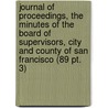 Journal of Proceedings, the Minutes of the Board of Supervisors, City and County of San Francisco (89 Pt. 3) door San Francisco . Board Of Supervisors