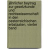 Jährlicher Beytrag zur Gesetzkunde und Rechtswissenschaft in den oesterreichischen Erbstaaten, Vierter Band by Franz Edler Von Zeiller