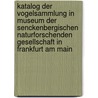 Katalog der Vogelsammlung in Museum der Senckenbergischen Naturforschenden Gesellschaft in Frankfurt am Main door Naturforschende Gesellschaft Senckenbergische