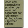 Leben Und Ausgewählte Schriften Der Väter Und Begründer Der Reformirten Kirche, Volume 2 (German Edition) by Rudolf Hagenbach Karl