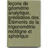 Leçons De Géométrie Analytique, Prédédées Des Éléments De La Trigonométrie Rectiligne Et Sphérique