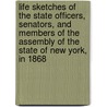 Life Sketches of the State Officers, Senators, and Members of the Assembly of the State of New York, in 1868 by Samuel R. Harlow