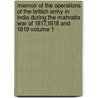 Memoir of the Operations of the British Army in India During the Mahratta War of 1817,1818 and 1819 Volume 1 door Valentine Blacker
