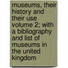 Museums, Their History and Their Use Volume 2; With a Bibliography and List of Museums in the United Kingdom door David Murray