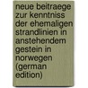 Neue Beitraege Zur Kenntniss Der Ehemaligen Strandlinien in Anstehendem Gestein in Norwegen (German Edition) door Lehmann Richard