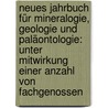 Neues Jahrbuch Für Mineralogie, Geologie Und Paläontologie: Unter Mitwirkung Einer Anzahl Von Fachgenossen door Onbekend