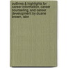 Outlines & Highlights For Career Information, Career Counseling, And Career Development By Duane Brown, Isbn door Cram101 Textbook Reviews