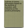 Outlines of Cosmic Philosophy Based on the Doctrine of Evolution, with Criticisms on the Positive Philosophy by John Fiske