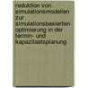 Reduktion Von Simulationsmodellen Zur Simulationsbasierten Optimierung in Der Termin- Und Kapazitaetsplanung door Sven Voelker