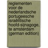 Reglementen Voor De Nederlandsche Portugeesche Israëlitische Hoofd-Sijnagoge, Te Amsterdam (German Edition) door Portugeesch Israe Gemeente Nederlandsch