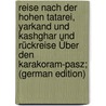 Reise Nach Der Hohen Tatarei, Yarkand Und Kashghar Und Rückreise Über Den Karakoram-pasz; (German Edition) door Robert Shaw
