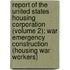 Report of the United States Housing Corporation (Volume 2); War Emergency Construction (Housing War Workers)