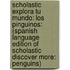 Scholastic Explora Tu Mundo: Los Pinguinos: (Spanish Language Edition of Scholastic Discover More: Penguins)