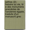 Sethos (2); Histoire Ou Vie, Tir E Des Monumens Anecdotes de L'Ancienne Egypte, Traduite D'Un Manuscrit Grec door Jean Terrasson