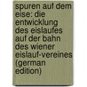 Spuren Auf Dem Eise: Die Entwicklung Des Eislaufes Auf Der Bahn Des Wiener Eislauf-Vereines (German Edition) door Diamantidi Demeter