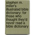 Stephen M. Miller's Illustrated Bible Dictionary: For Those Who Thought They'd Never Read a Bible Dictionary