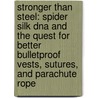 Stronger Than Steel: Spider Silk Dna And The Quest For Better Bulletproof Vests, Sutures, And Parachute Rope by Bridget Heos