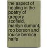 The Aspect of Healing in the Poetry of Gregory Scofield, Marilyn Dumont, Roo Borson and Louise Bernice Halfe by Patrick Schmitz