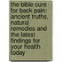 The Bible Cure for Back Pain: Ancient Truths, Natural Remedies and the Latest Findings for Your Health Today