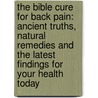 The Bible Cure for Back Pain: Ancient Truths, Natural Remedies and the Latest Findings for Your Health Today door Md Don Colbert