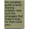 The Complete Guide to Potty Training Children: New Sure-Fire Strategies That Make It Easy for Them (and You) by Melanie Williamson