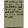The Deeds Of My Fathers: How My Grandfather And Father Built New York And Created The Tabloid World Of Today door Paul David Pope