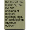 The Last of the Lairds: Or, the Life and Opinions of Malachi Mailings, Esq. of Auldbiggings (German Edition) door John Galt