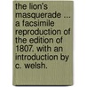 The Lion's Masquerade ... A facsimile reproduction of the edition of 1807. With an introduction by C. Welsh. door Onbekend