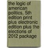 The Logic of American Politics, 5th Edition Print Plus Electronic Edition Plus the Elections of 2012 Package
